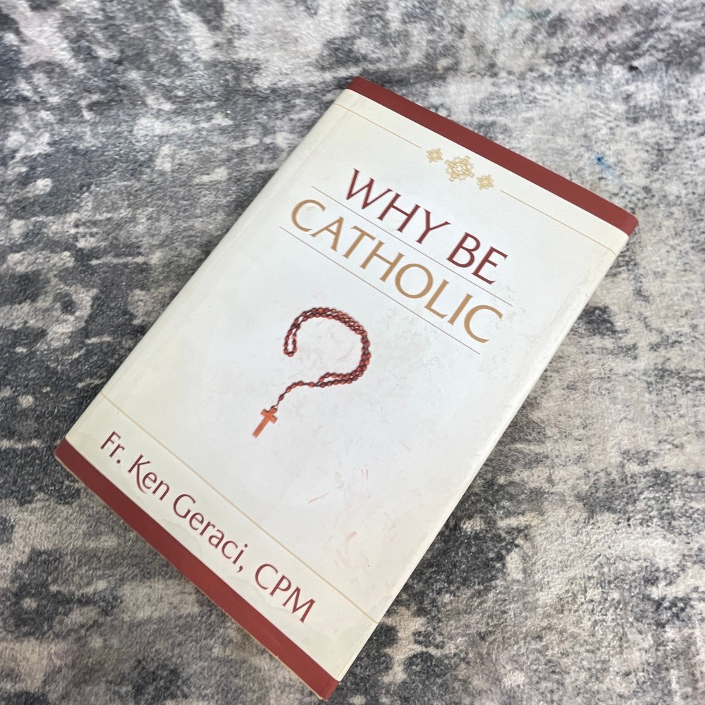 Why Be Catholic? Fr. Ken Geraci CPM Paperback Religion Faith TAN Books